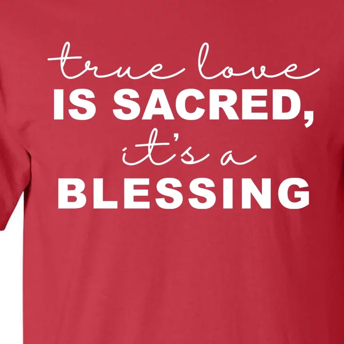 True Love Is Sacred It's A Blessing Tall T-Shirt