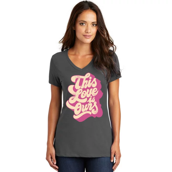 This Love Is Ours Cute Retro Valentines Day Gift Women's V-Neck T-Shirt