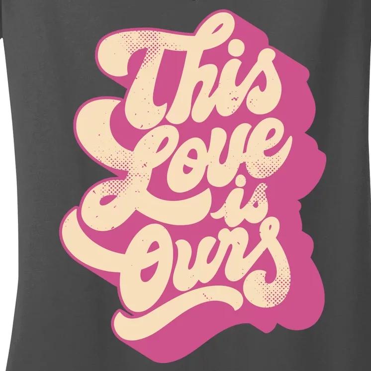 This Love Is Ours Cute Retro Valentines Day Gift Women's V-Neck T-Shirt