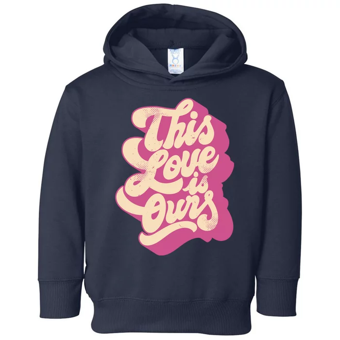 This Love Is Ours Cute Retro Valentines Day Gift Toddler Hoodie