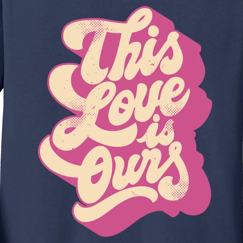 This Love Is Ours Cute Retro Valentines Day Gift Kids Long Sleeve Shirt