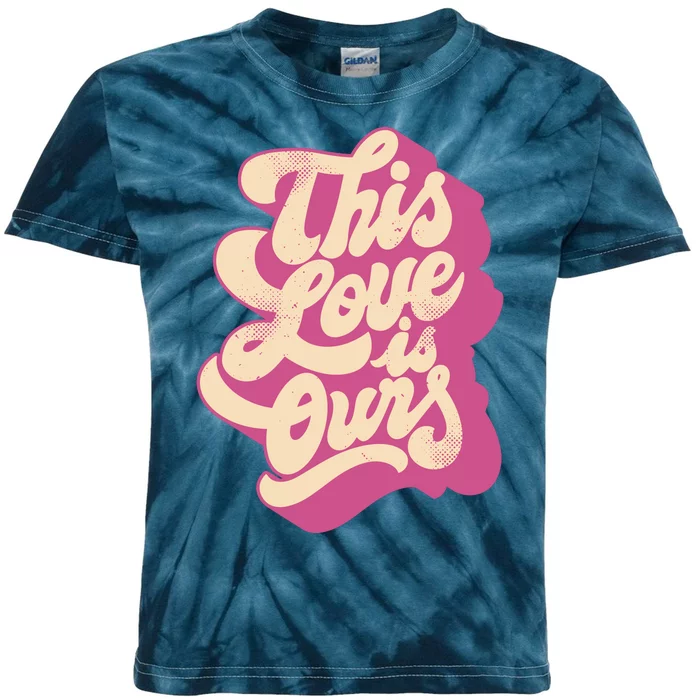 This Love Is Ours Cute Retro Valentines Day Gift Kids Tie-Dye T-Shirt