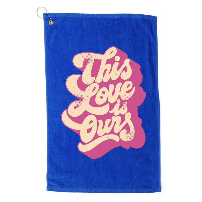 This Love Is Ours Cute Retro Valentines Day Gift Platinum Collection Golf Towel