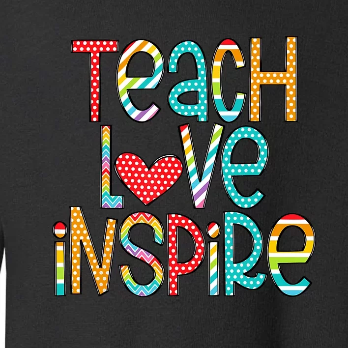 Teach Love Inspire First Day Back To School Teachers Women Toddler Sweatshirt