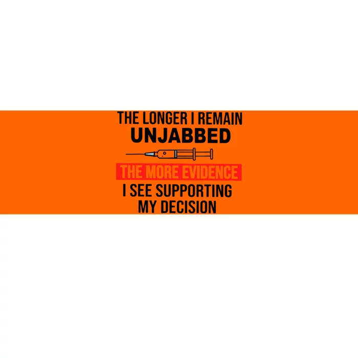 The Longer I Remain Unjabbed Bumper Sticker