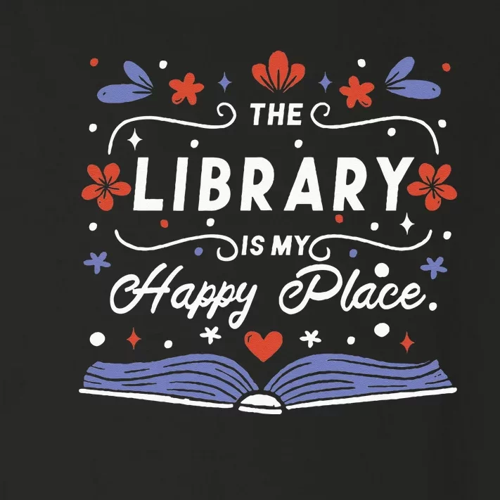 The Library Is My Happy Place Librarian And Booklover Toddler Long Sleeve Shirt