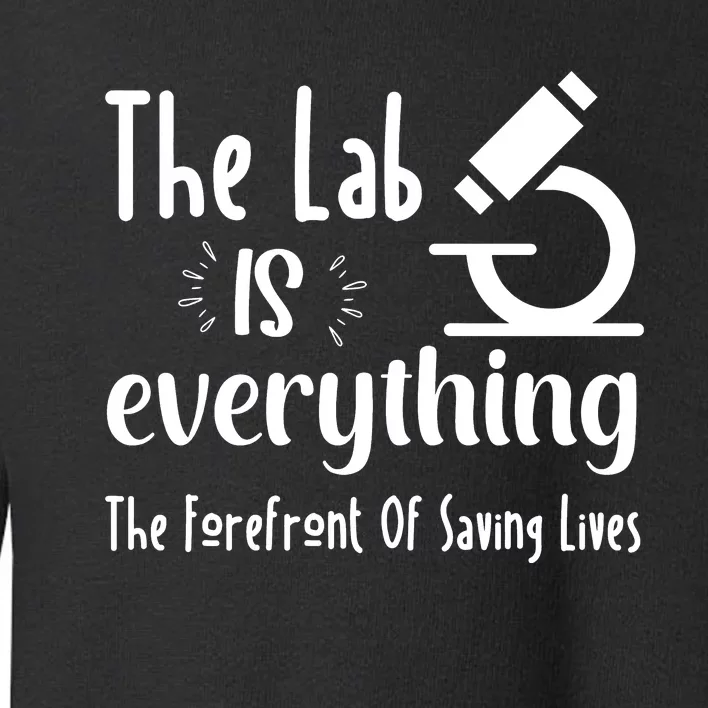 The Lab Is Everything Lab Week 2024 Medical Lab Science (1) Toddler Sweatshirt