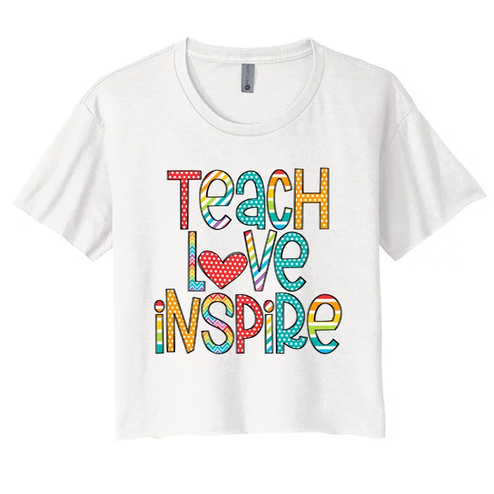 Teach Love Inspire Back To School Teacher Inspirational Teacher Women's Crop Top Tee