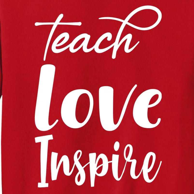 Teach Love Inspire Sweatshirt