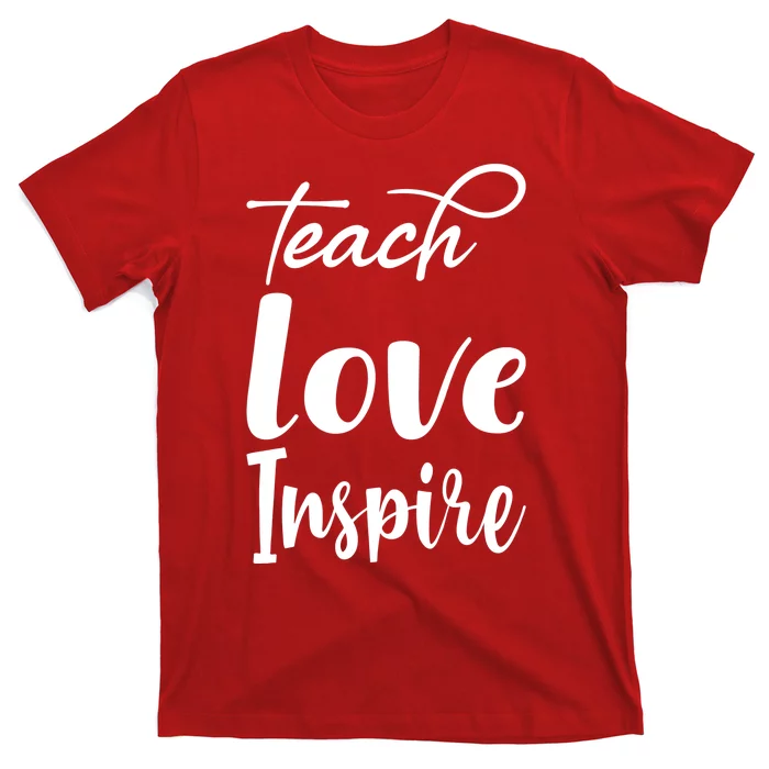 Teach Love Inspire T-Shirt