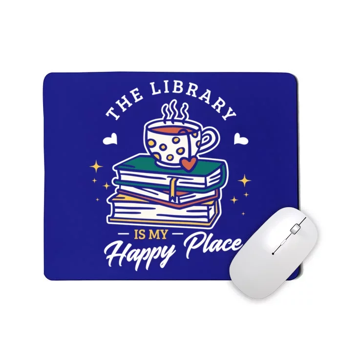 The Library Is My Happy Place Design Librarian Books Gift Mousepad