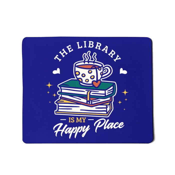 The Library Is My Happy Place Design Librarian Books Gift Mousepad