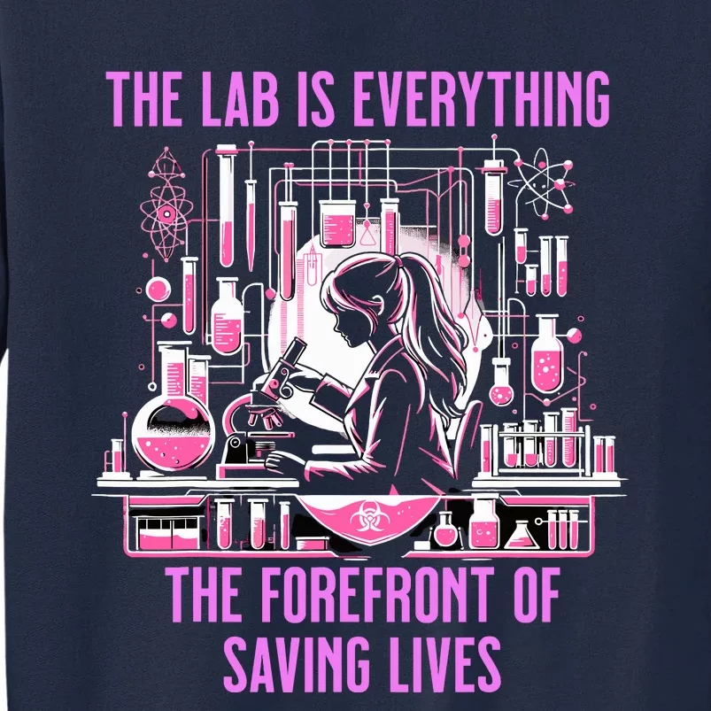 The Lab Is Everything The Forefront Of Saving Lives Lab Week Tall Sweatshirt