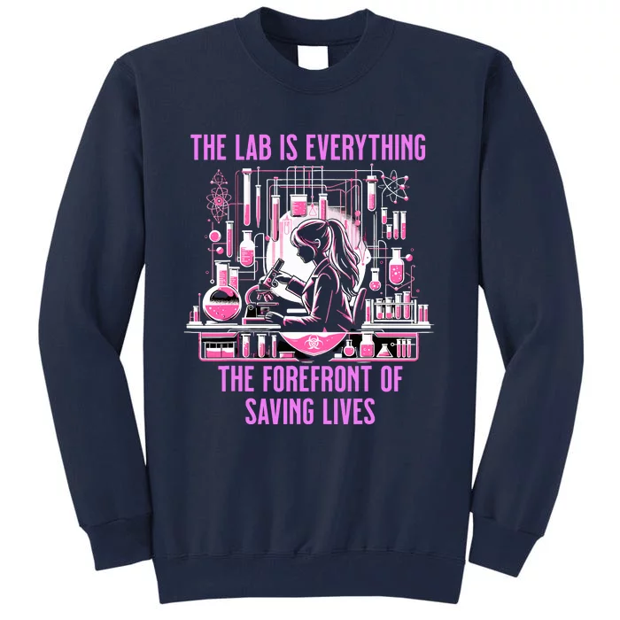 The Lab Is Everything The Forefront Of Saving Lives Lab Week Tall Sweatshirt