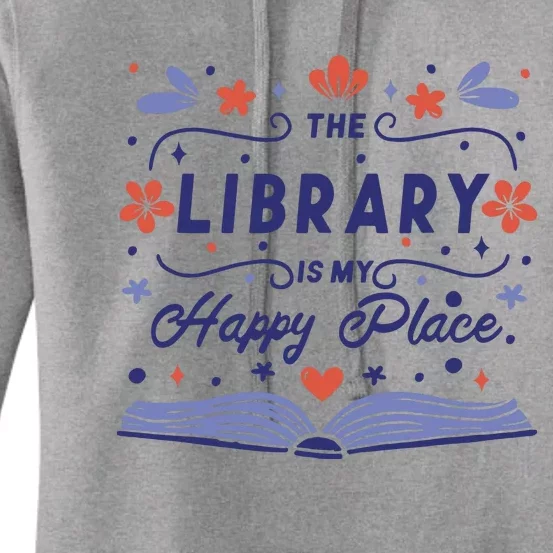 The Library Is My Happy Place Librarian And Booklover Women's Pullover Hoodie