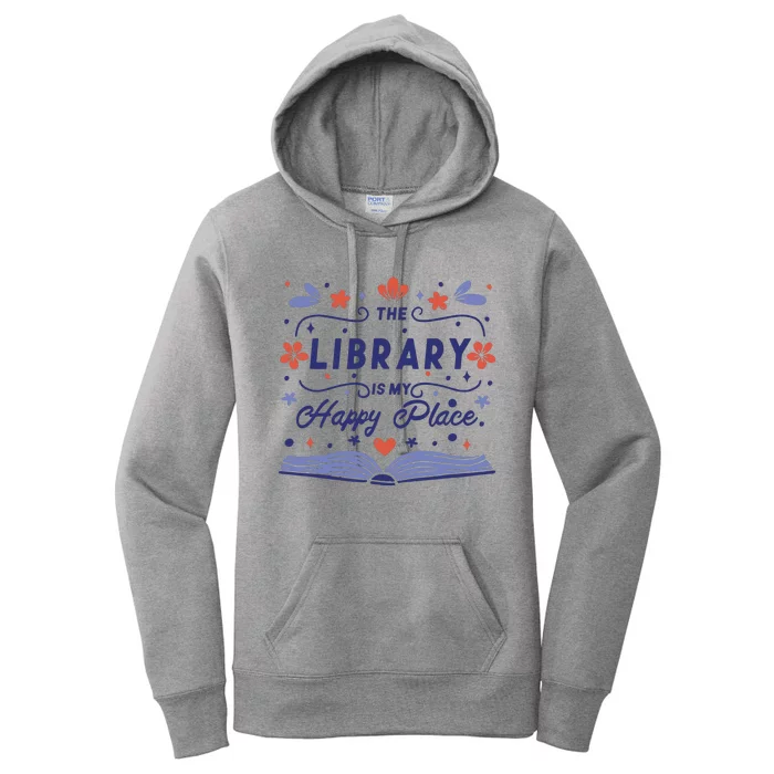 The Library Is My Happy Place Librarian And Booklover Women's Pullover Hoodie