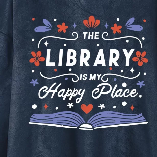 The Library Is My Happy Place Librarian And Booklover Hooded Wearable Blanket