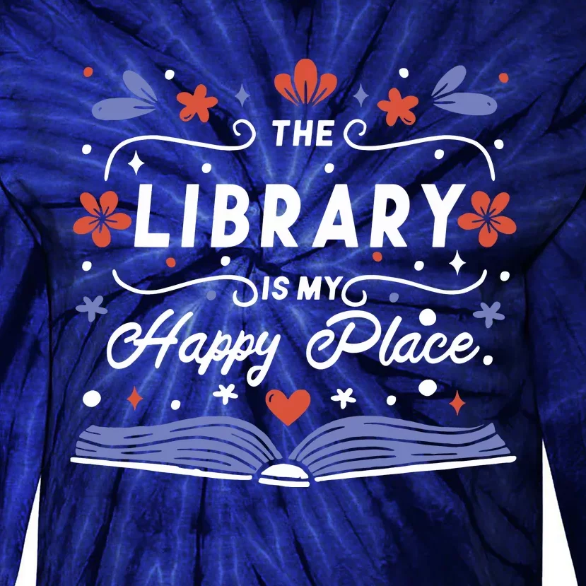 The Library Is My Happy Place Librarian And Booklover Tie-Dye Long Sleeve Shirt