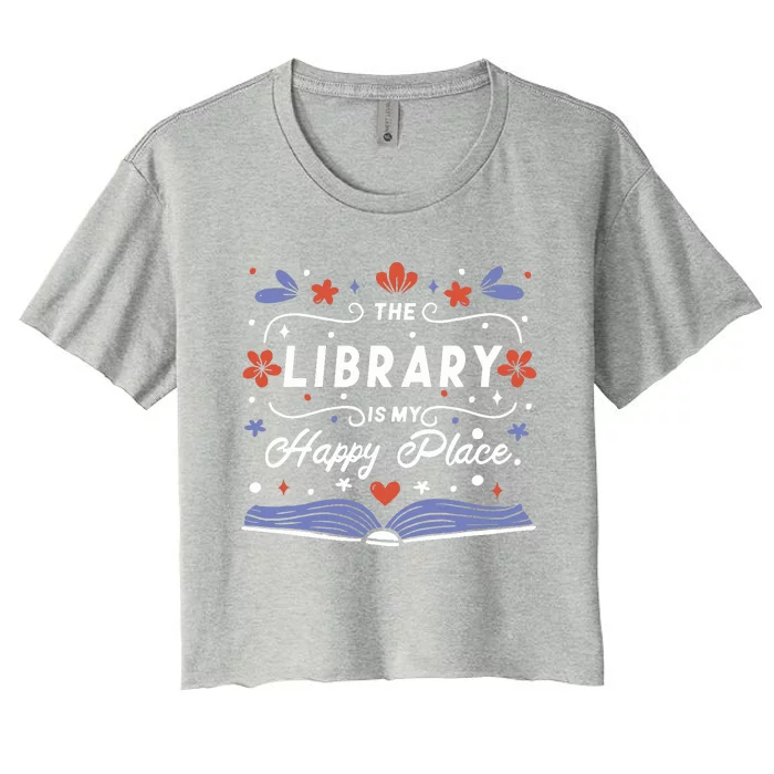 The Library Is My Happy Place Librarian And Booklover Women's Crop Top Tee