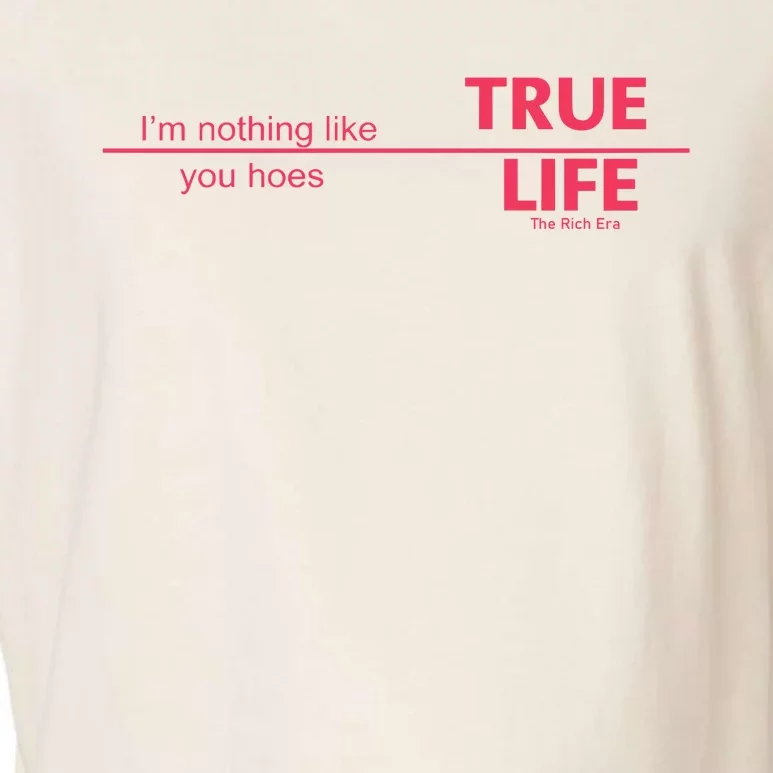 True Life IM Nothing Like You Hoes Garment-Dyed Women's Muscle Tee