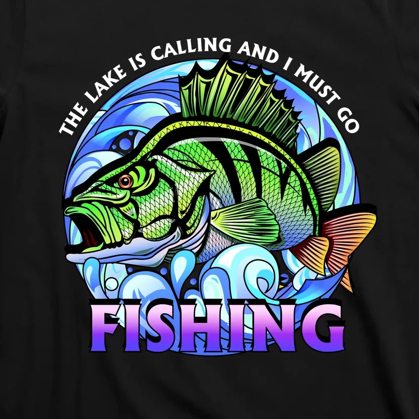 The Lake Is Calling And I Must Go Fishing T-Shirt