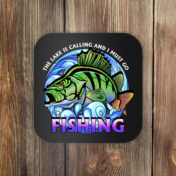 The Lake Is Calling And I Must Go Fishing Coaster