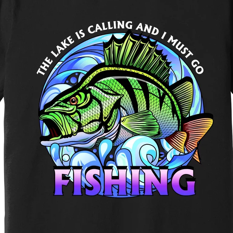 The Lake Is Calling And I Must Go Fishing Premium T-Shirt