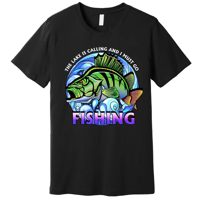 The Lake Is Calling And I Must Go Fishing Premium T-Shirt