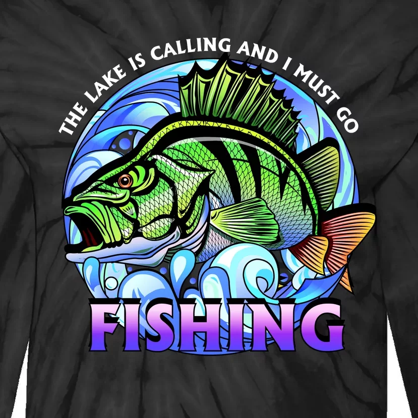 The Lake Is Calling And I Must Go Fishing Tie-Dye Long Sleeve Shirt