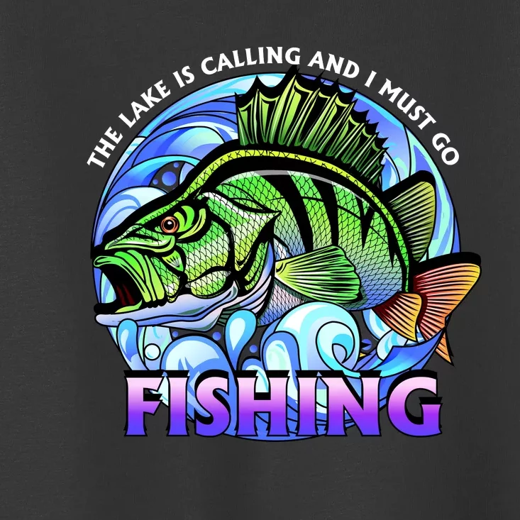 The Lake Is Calling And I Must Go Fishing Toddler T-Shirt