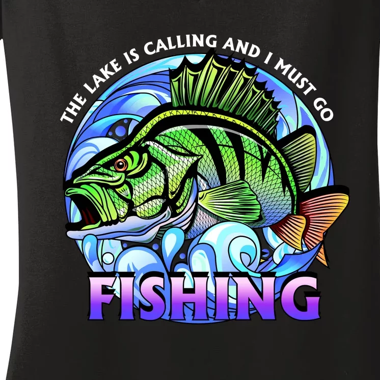 The Lake Is Calling And I Must Go Fishing Women's V-Neck T-Shirt