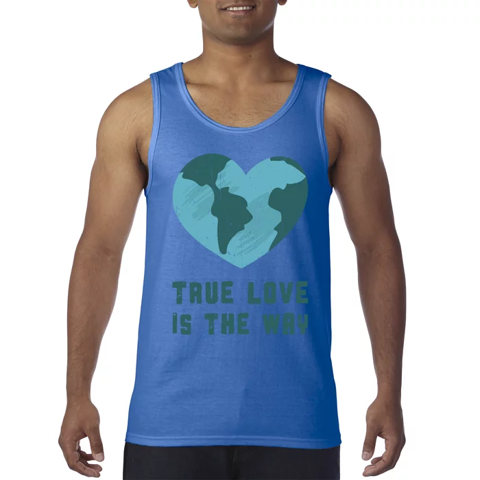 True Love Is The Way Nature Lover Save The Planet Earth Gift Tank Top