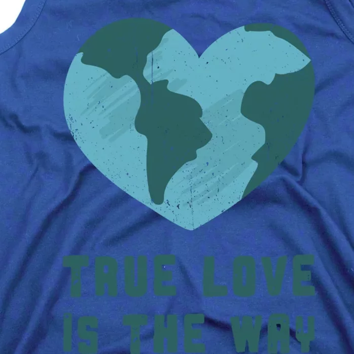 True Love Is The Way Nature Lover Save The Planet Earth Gift Tank Top