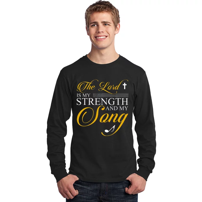 The Lord Is My Strength And My Song Long Sleeve Shirt