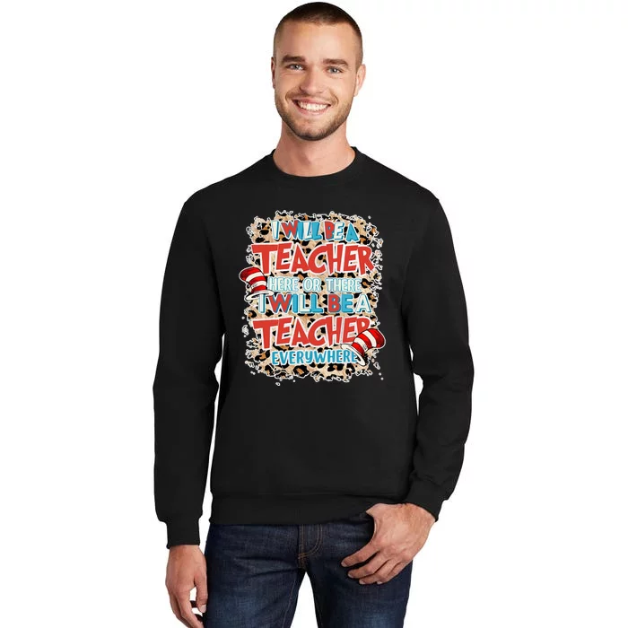 Teacher Life I Will Be A Teacher Here Or There School Sweatshirt