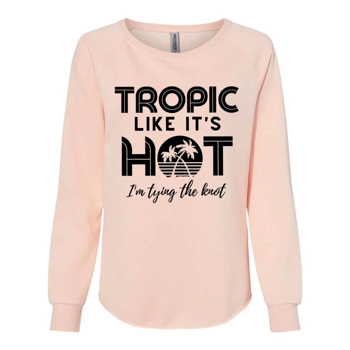 Tropic Like ItS Hot IM Tying The Knot Womens California Wash Sweatshirt