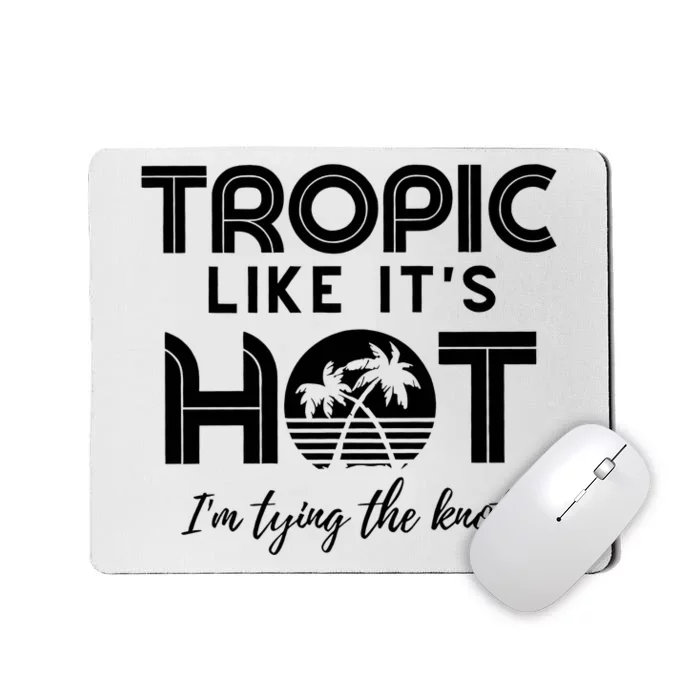 Tropic Like ItS Hot IM Tying The Knot Mousepad