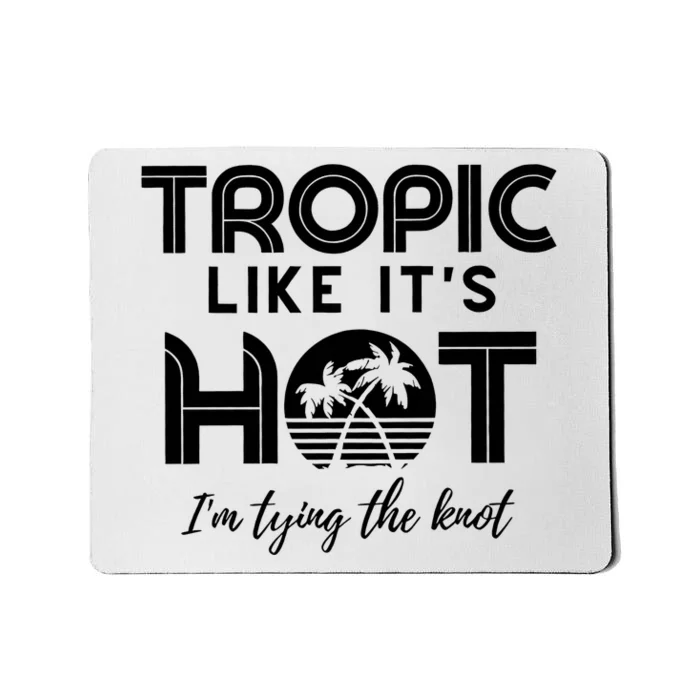 Tropic Like ItS Hot IM Tying The Knot Mousepad