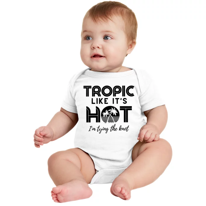 Tropic Like ItS Hot IM Tying The Knot Baby Bodysuit