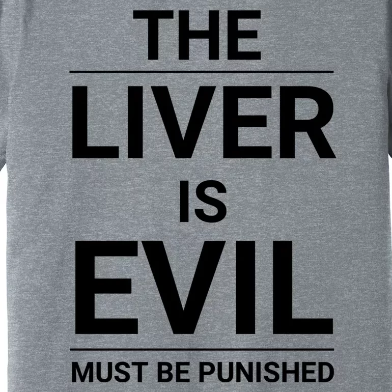 The Liver Is Evil And It Must Be Punished Premium T-Shirt