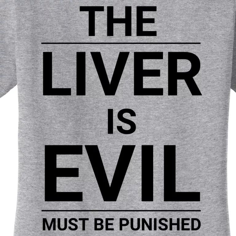 The Liver Is Evil And It Must Be Punished Women's T-Shirt