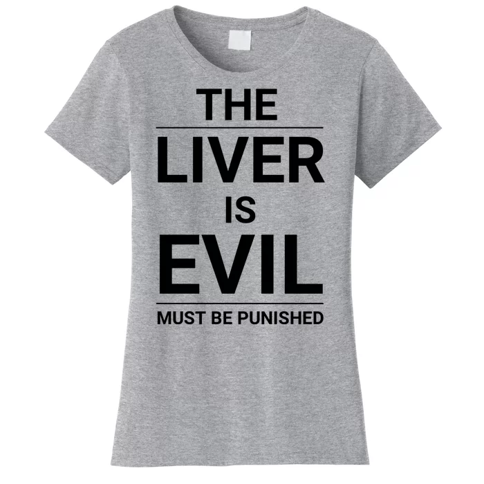 The Liver Is Evil And It Must Be Punished Women's T-Shirt