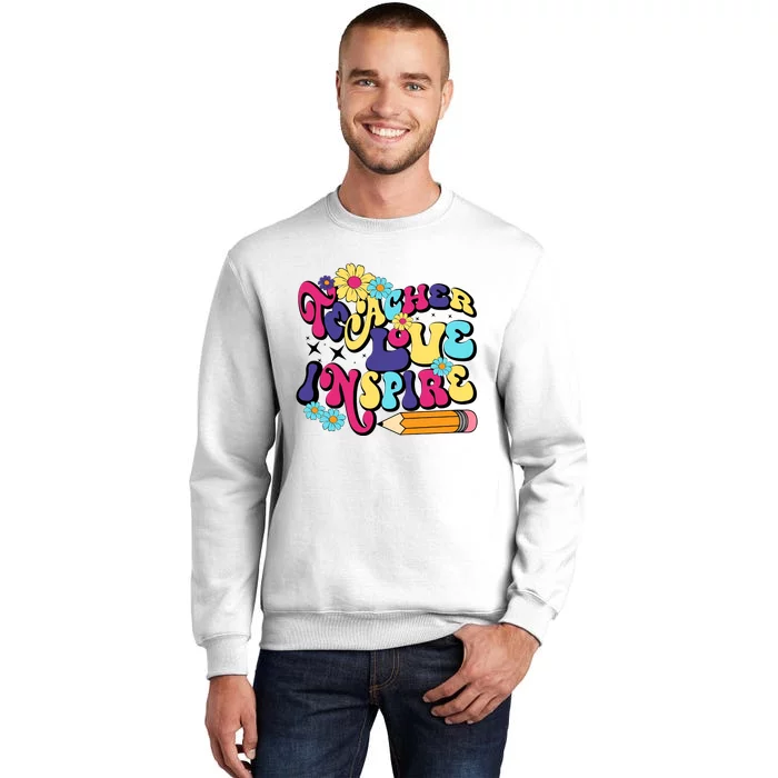 Teach Love Inspire Teacher Life Teacher Back To School Motivation For Teacher Sweatshirt