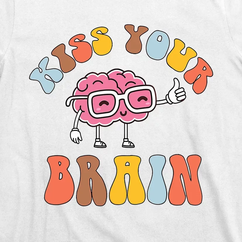 Teacher Life Kiss Your Brain Students Class Cute Funny T-Shirt