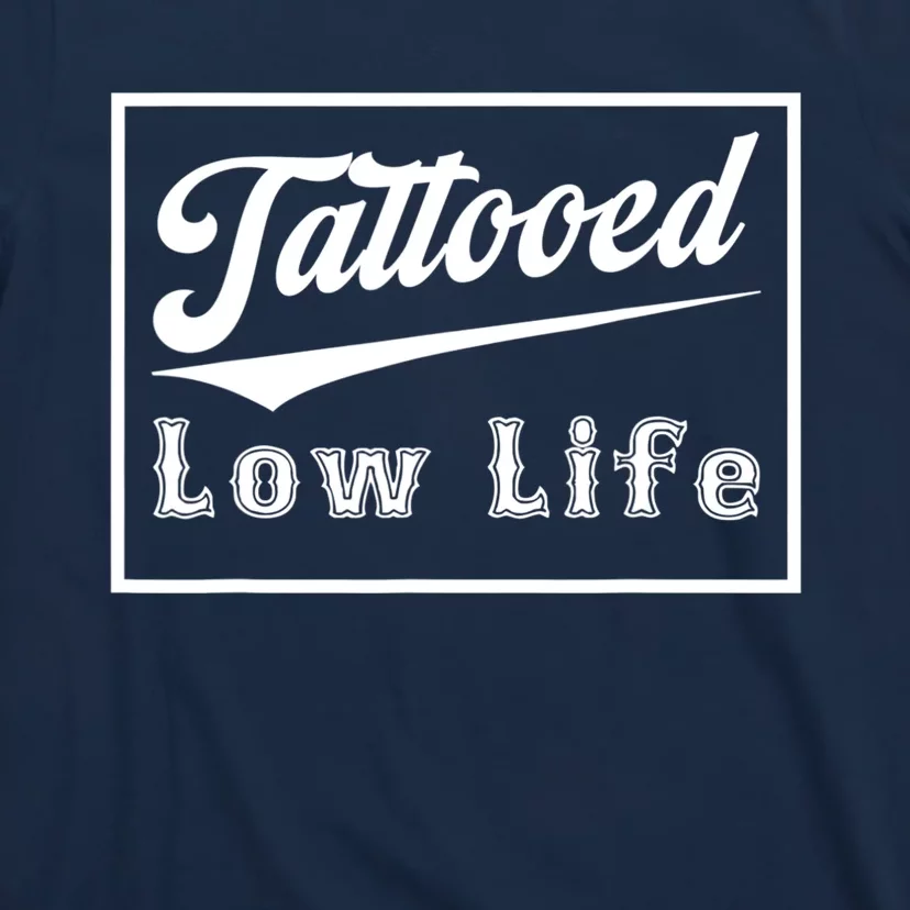 Tattooed Low Life Funny T-Shirt