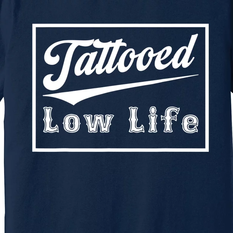 Tattooed Low Life Funny Premium T-Shirt