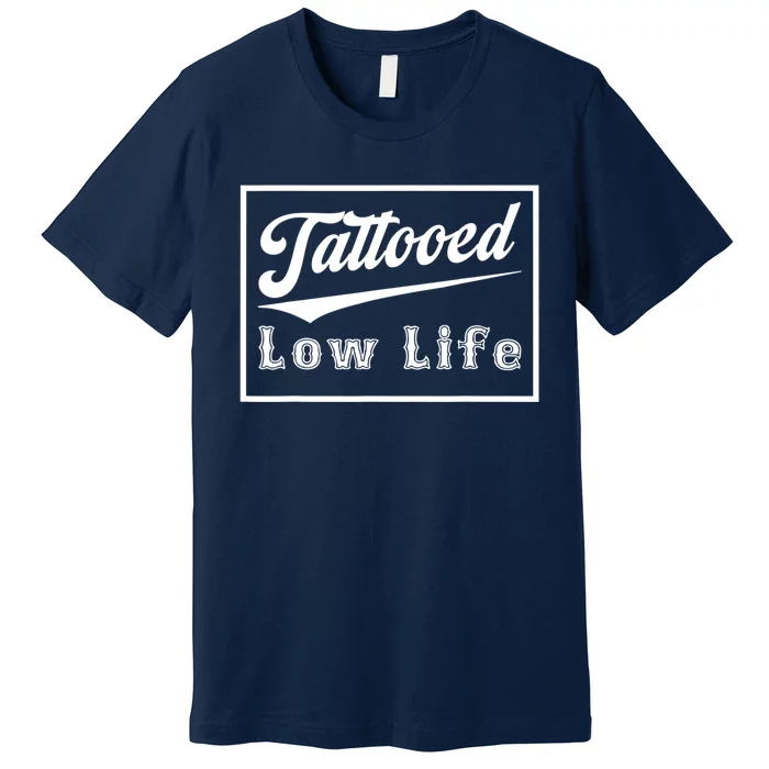 Tattooed Low Life Funny Premium T-Shirt