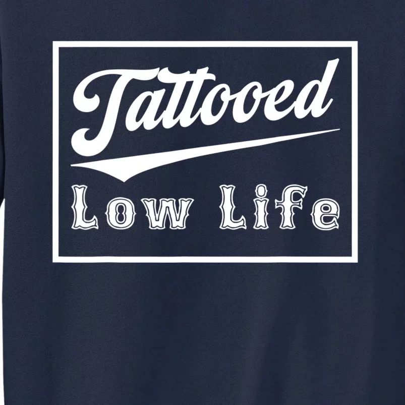 Tattooed Low Life Funny Tall Sweatshirt