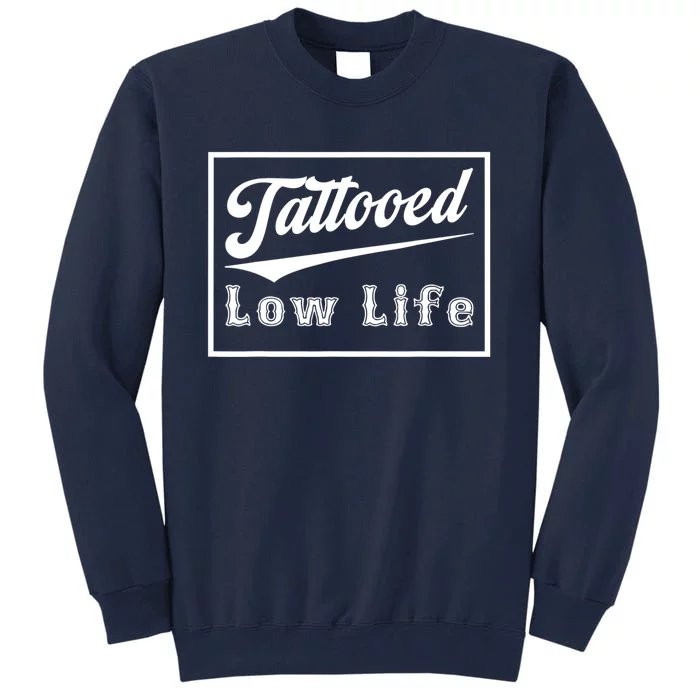 Tattooed Low Life Funny Tall Sweatshirt