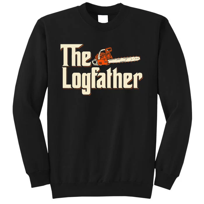 The Logfather Lumberjack Woodsman Wood Woodcutter Chainsaw Tall Sweatshirt